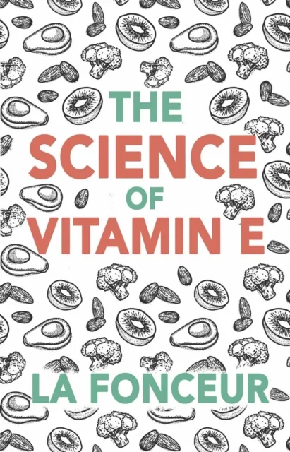 Science of Vitamin E : Everything You Need to Know About Vitamin E
