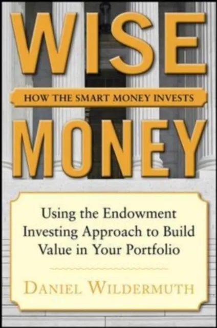 Wise Money:  Using the Endowment Investment Approach to Minimize Volatility and Increase Control