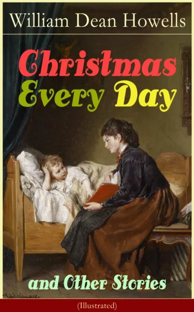 Christmas Every Day and Other Stories (Illustrated)