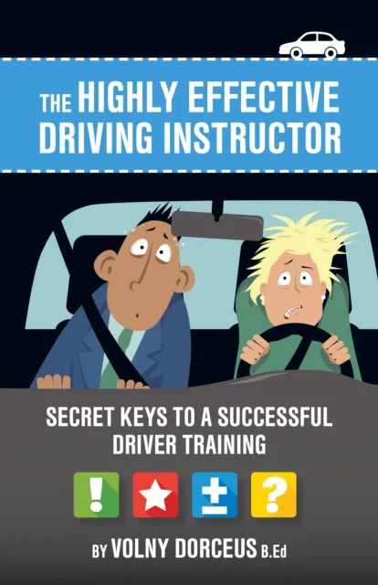 Highly Effective Driving Instructor: Secret keys to a Successful Driver Training