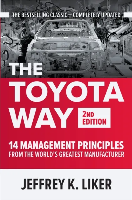 Toyota Way, Second Edition: 14 Management Principles from the World's Greatest Manufacturer