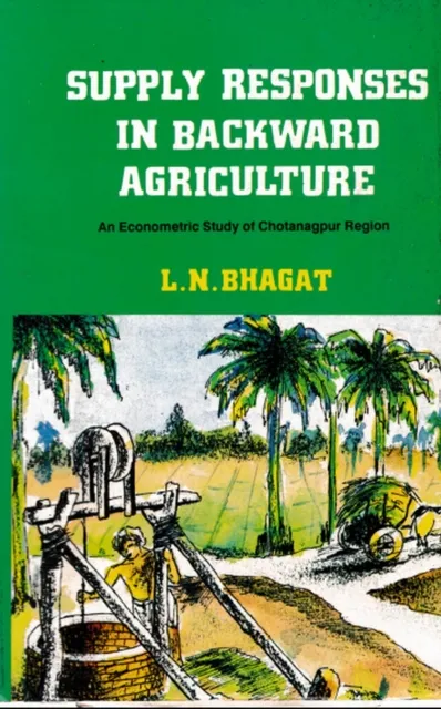 Supply Responses in Backward Agriculture: An Econometric Study of Chotanagpur Region