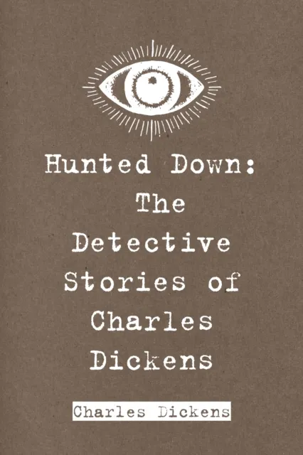 Hunted Down: The Detective Stories of Charles Dickens