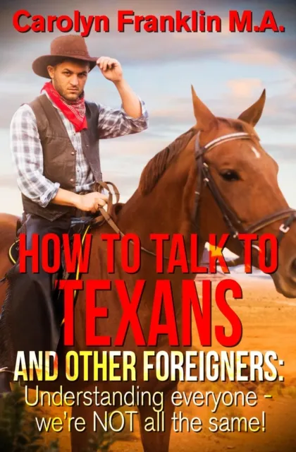 How To Talk To A Texan And Other Foreigners: Understanding Everyone - We're Not All The Same!