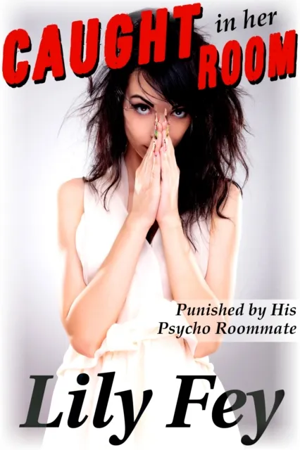 Caught in Her Room: Punished by His Psycho Roommate
