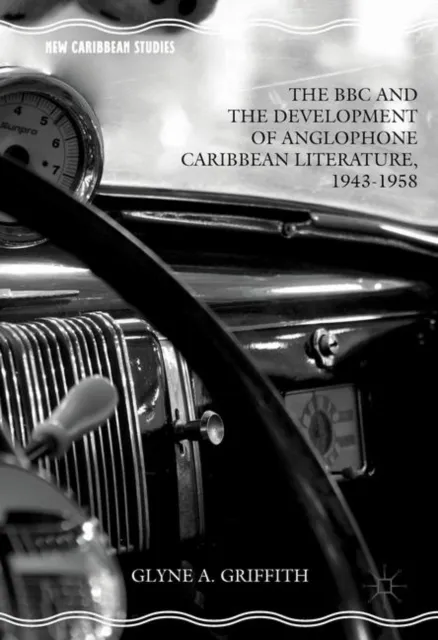 BBC and the Development of Anglophone Caribbean Literature, 1943-1958