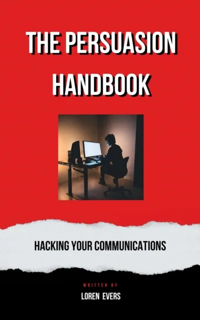 Persuasion Handbook : Hacking Your Communications