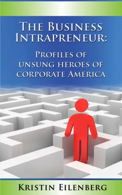 Business Intrapreneur: Profiles of Unsung Heroes of Corporate America