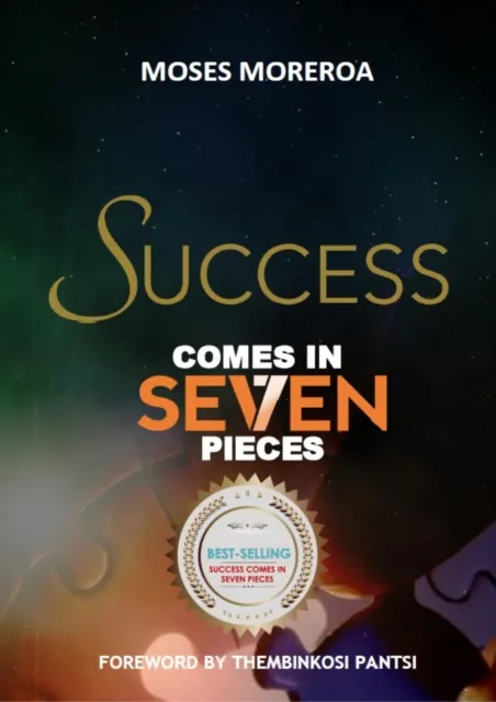 Success Comes In Seven Pieces by Moses Moreroa