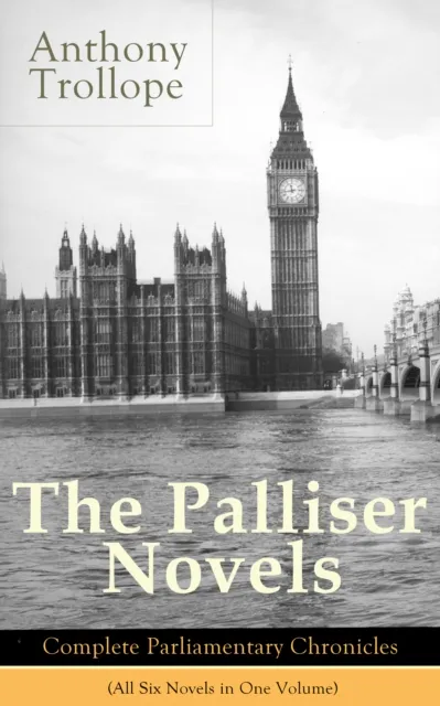 Palliser Novels: Complete Parliamentary Chronicles (All Six Novels in One Volume)