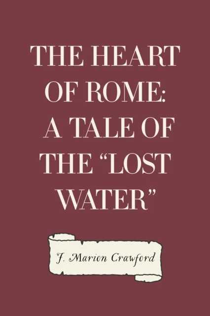 Heart of Rome: A Tale of the "Lost Water"