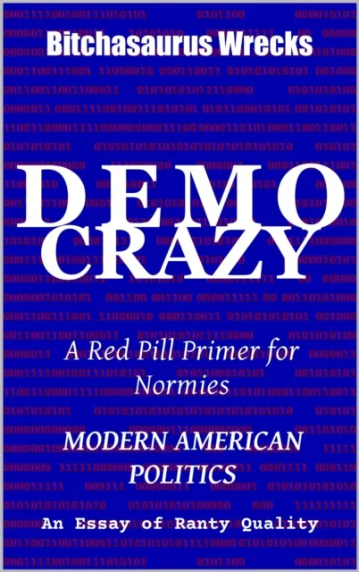 DemoCrazy Modern American Politics An Essay of Ranty Quality