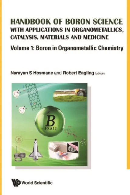 Handbook Of Boron Science: With Applications In Organometallics, Catalysis, Materials And Medicine (In 4 Volumes)