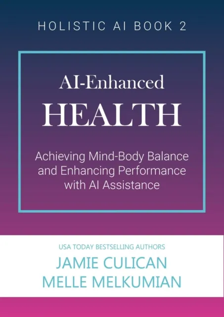 AI-Enhanced Health (Achieving Mind-Body Balance and Enhancing Performance with AI Assistance)