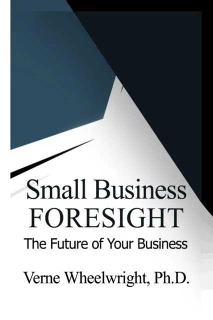 Small Business Foresight : The Future of Your Business