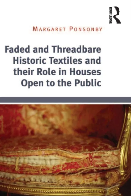 Faded and Threadbare Historic Textiles and their Role in Houses Open to the Public