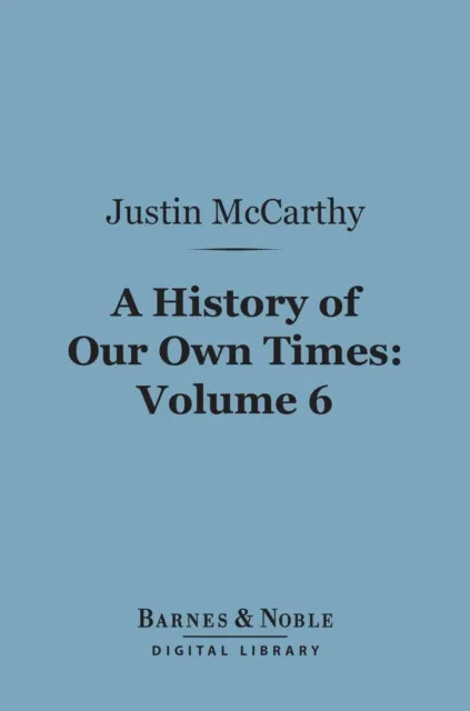 History of Our Own Times, Volume 6 (Barnes & Noble Digital Library)