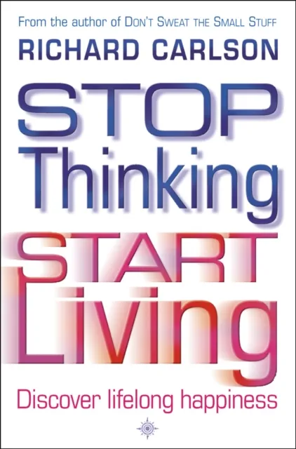 Stop Thinking, Start Living