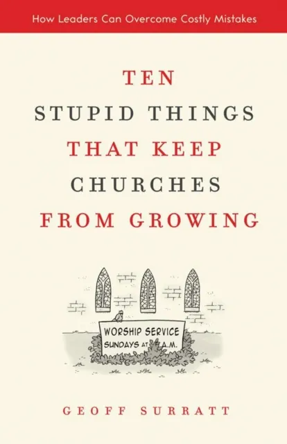 Ten Stupid Things That Keep Churches from Growing