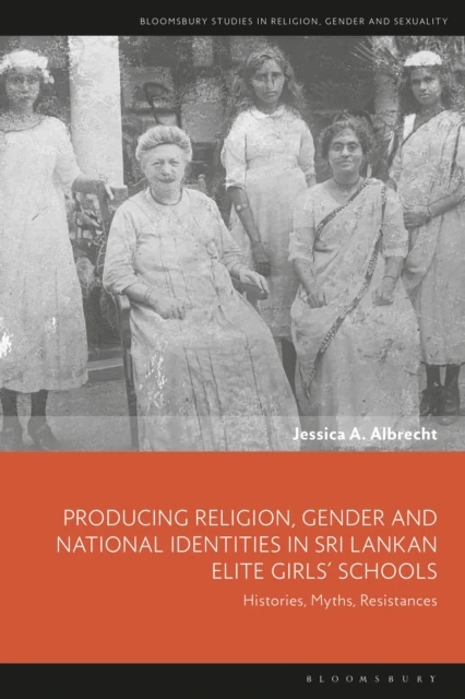 Producing Religion, Gender and National Identities in Sri Lankan Elite Girls  Schools