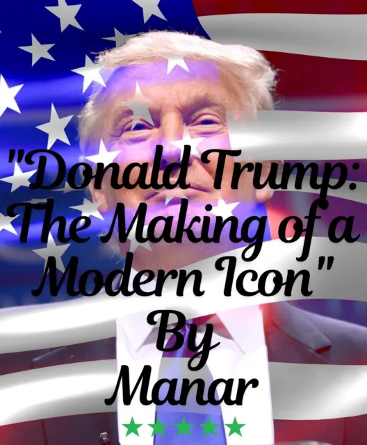 Donald Trump: The Making of a Modern Icon