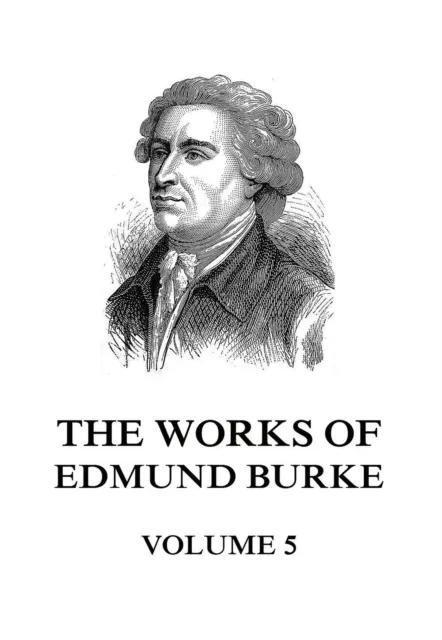 Works of Edmund Burke Volume 5