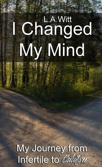 I Changed My Mind: My Journey from Infertile to Childfree