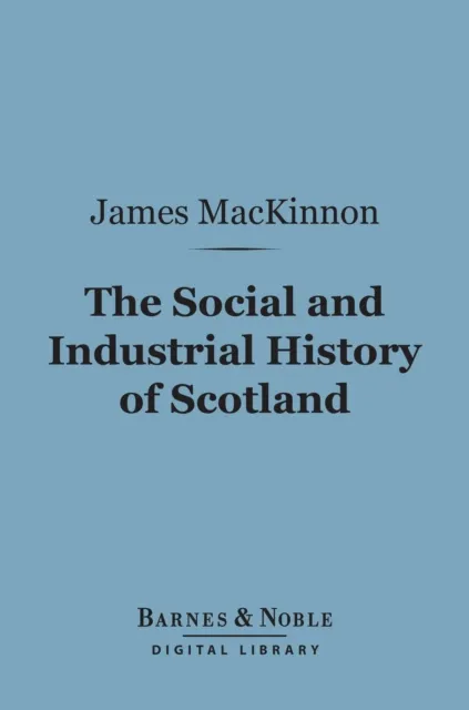 Social and Industrial History of Scotland (Barnes & Noble Digital Library)