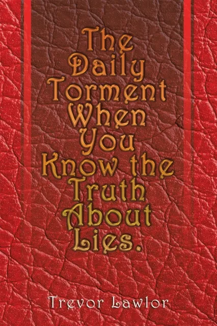 Daily Torment When You Know the Truth About Lies