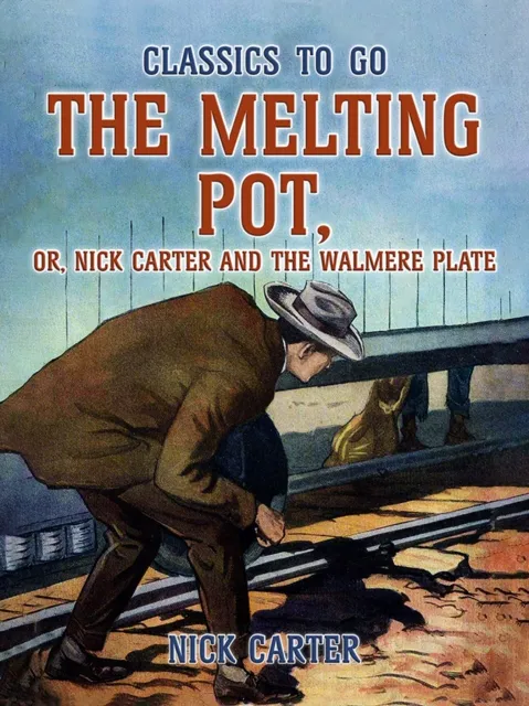 Melting Pot, or, Nick Carter and the Walmere Plate