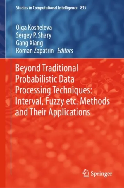Beyond Traditional Probabilistic Data Processing Techniques: Interval, Fuzzy etc. Methods and Their Applications