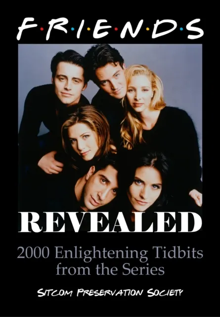 Friends Revealed: 2000 Enlightening Tidbits from the Series