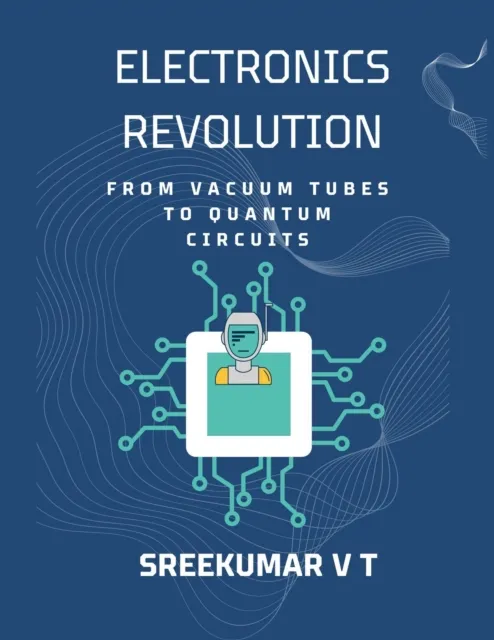 Electronics Revolution: From Vacuum Tubes to Quantum Circuits