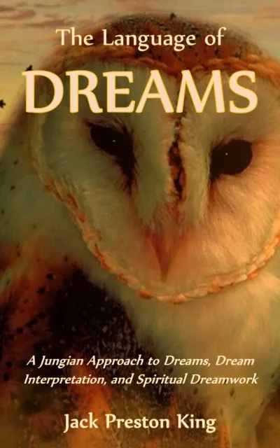 Language of Dreams: A Jungian Approach to Dreams, Dream Interpretation, and Spiritual Dreamwork