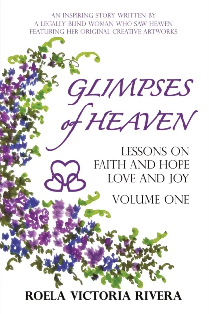 Glimpses of Heaven:  Lessons on Faith and Hope, Love and Joy - Volume One