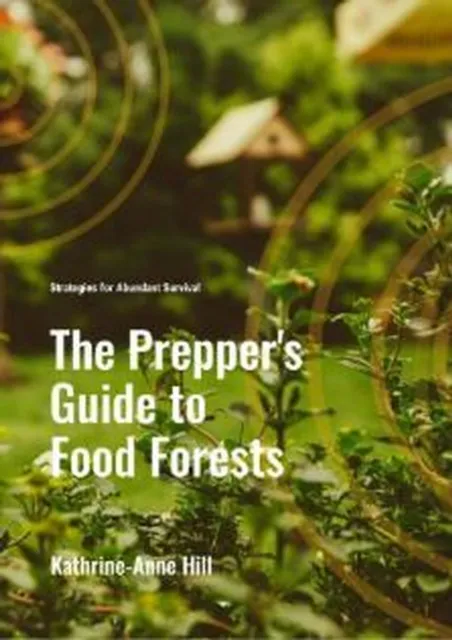 Prepper's Guide to Food Forests: Strategies for Abundant Survival