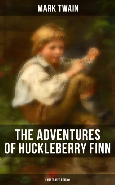 THE ADVENTURES OF HUCKLEBERRY FINN (Illustrated Edition)