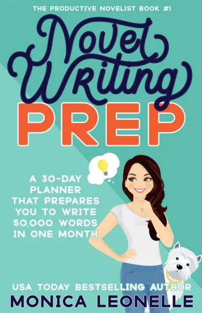 Novel Writing Prep: A 30-Day Planner That Prepares You To Write 50,000 Words in One Month (The Productive Novelist #1)