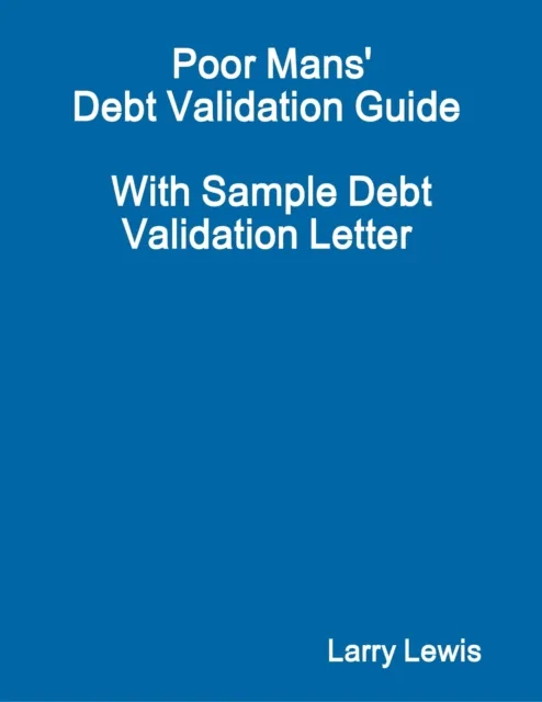 Poor Mans' Debt Validation Guide  -  With Sample Debt Validation Letter