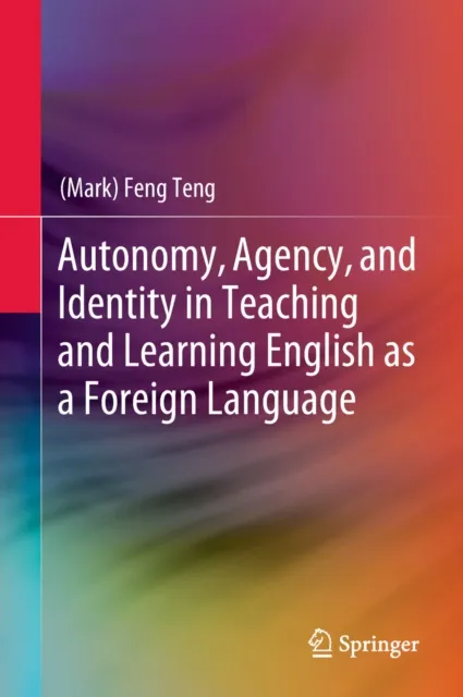 Autonomy, Agency, and Identity in Teaching and Learning English as a Foreign Language