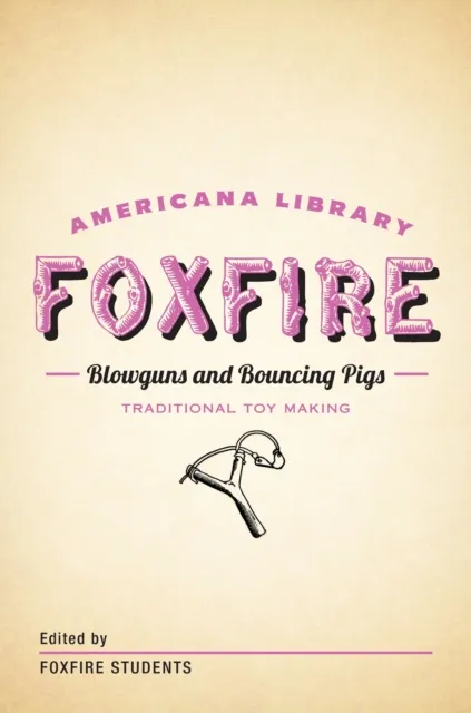 Blowguns and Bouncing Pigs: Traditional Toymaking