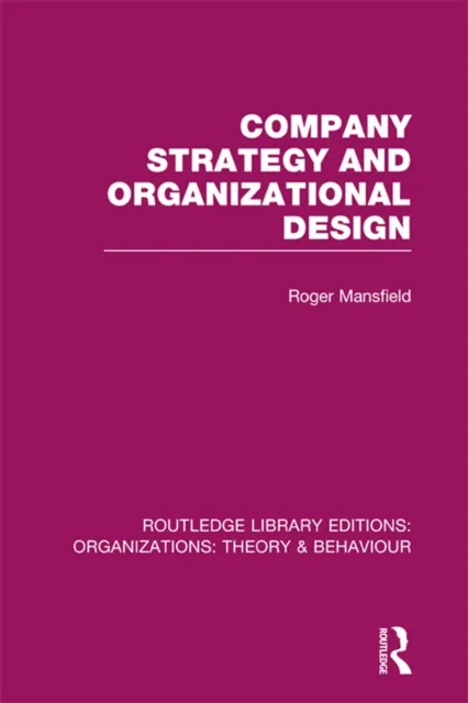 Company Strategy and Organizational Design (RLE: Organizations)