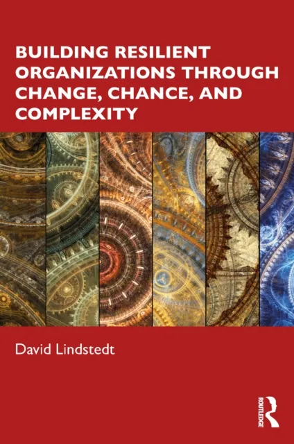 Building Resilient Organizations through Change, Chance, and Complexity