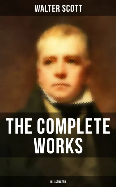 Complete Works of Sir Walter Scott (Illustrated)
