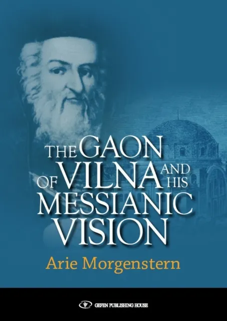 The Gaon of Vilna and His Messianic Vision