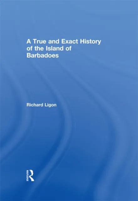 True and Exact History of the Island of Barbadoes