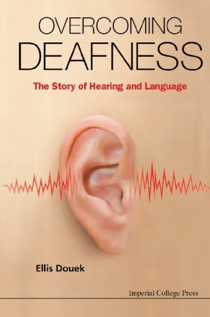Overcoming Deafness: The Story Of Hearing And Language