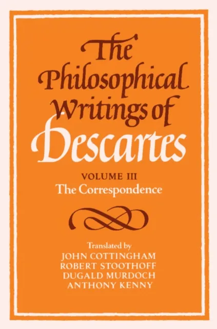 Philosophical Writings of Descartes: Volume 3, The Correspondence