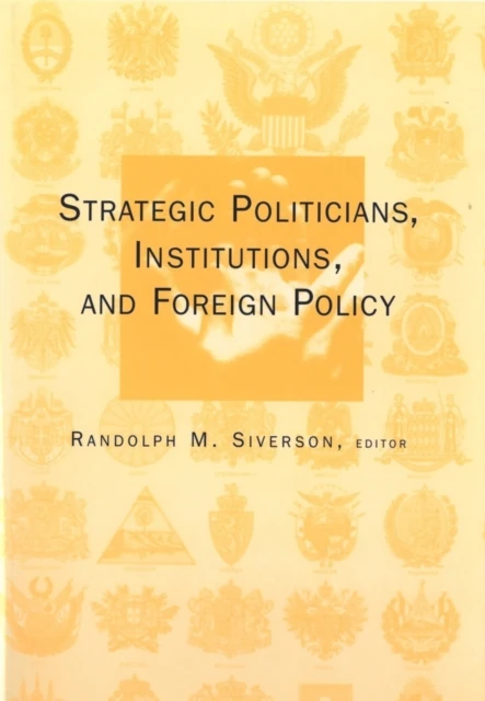 Strategic Politicians, Institutions, and Foreign Policy