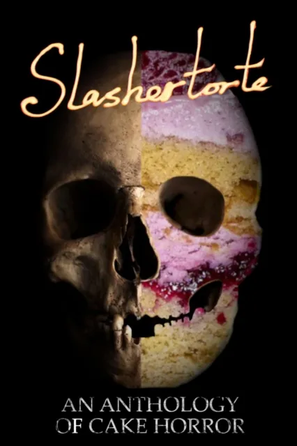 Slashertorte: An Anthology of Cake Horror